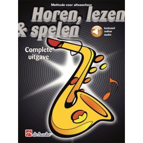Horen, lezen & spelen Complete uitgave altsaxofoon : Methode voor altsaxofoon
