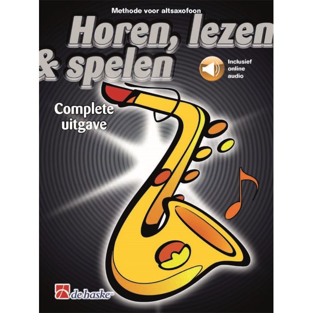Horen, lezen & spelen Complete uitgave altsaxofoon : Methode voor altsaxofoon