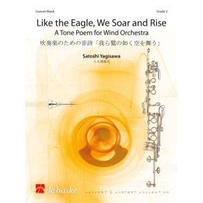 Like the Eagle, We Soar and Rise : A Tone Poem for Wind Orchestra