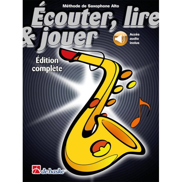 &Eacute;couter, lire & jouer &Eacute;d. compl&egrave;te Saxophone Alto : M&eacute;thode de Saxophone Alto