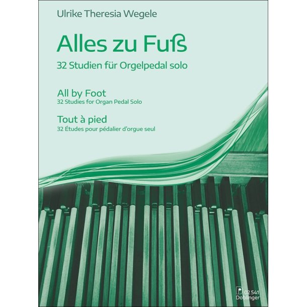Alles zu Fu&szlig; : 32 Studien f&uuml;r Orgelpedal solo
