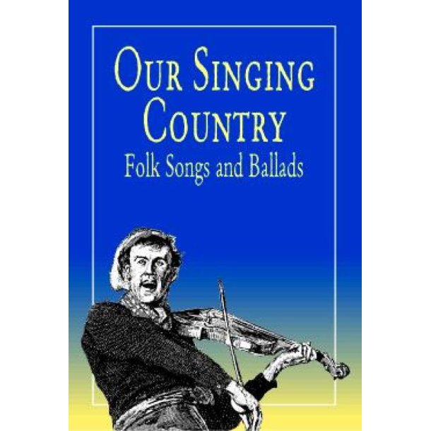 Our Singing Country Folk Songs And Ballads