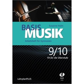 Basis Musik 9/10 - Arbeitsheft : Arbeitsheft für Gymnasien Jahrgangsstufe 9/10 (LehrplanPLUS) ? Fit für die Oberstufe