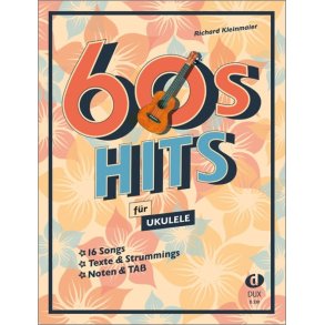 60s Hits für Ukulele : 16 Songs in zwei Versionen: Texte & Strummings / Noten & TAB