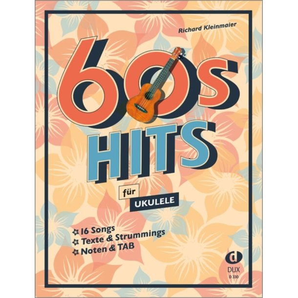 60s Hits f&uuml;r Ukulele : 16 Songs in zwei Versionen: Texte & Strummings / Noten & TAB