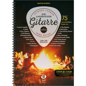 Die Lagerfeuer-Gitarre : Gitarre lernen ohne Noten - 75 unverzichtbare Songs