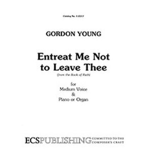 Entreat Me Not to Leave Thee : Ruth 1:16