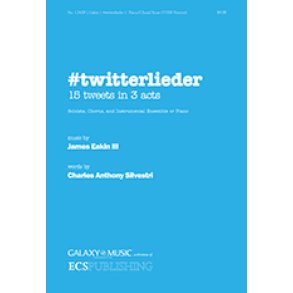 Twitterlieder : 15 Tweets in 3 Acts for Soloists, Chorus and Instrumental Ensemble or Piano