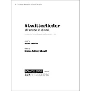 Twitterlieder : 15 Tweets in 3 Acts for Soloists, Chorus and Instrumental Ensemble or Piano (TTBB Full Score)