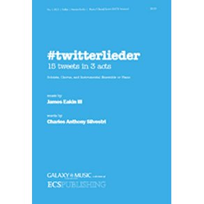 Twitterlieder : 15 Tweets in 3 Acts for Soloists, Chorus and Instrumental Ensemble or Piano