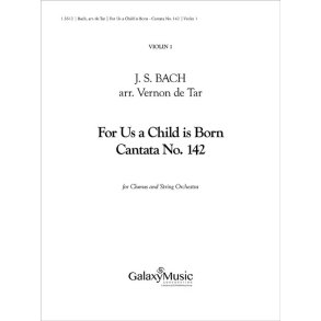 For Us a Child is Born : Uns ist ein Kind geboren Cantata No. 142