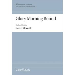 Glory Morning Bound : SATB Chorus, Body Percussion, and Hand Drum