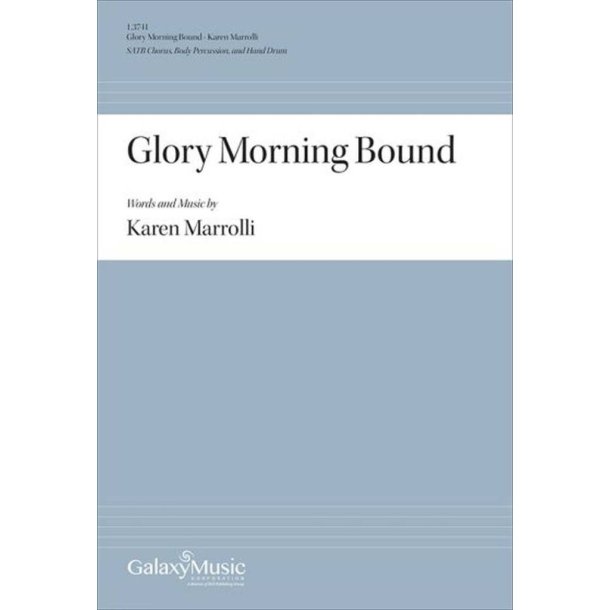Glory Morning Bound : SATB Chorus, Body Percussion, and Hand Drum