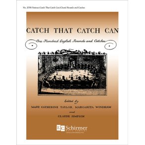 Catch That Catch Can (for 3 voices) : 100 English Rounds & Catches