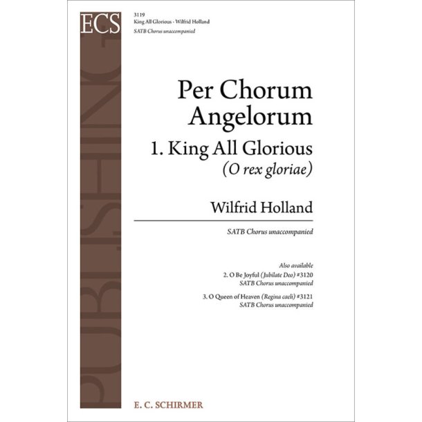 Per Chorus Angelorum: No. 1. King All Glorious : O Rex Gloriae