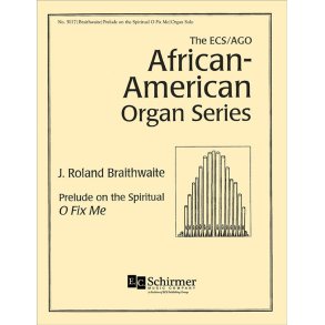 Prelude on the Spiritual O Fix Me : ECS/AGO African-American Organ Series