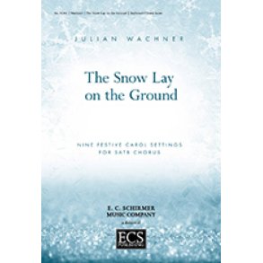 The Snow Lay On the Ground : Nine Festive Carol Settings for SATB Chorus