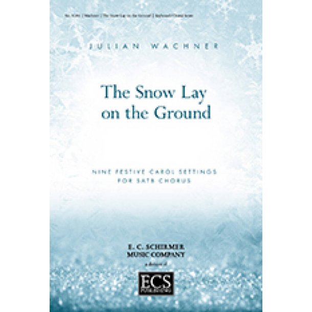 The Snow Lay On the Ground : Nine Festive Carol Settings for SATB Chorus