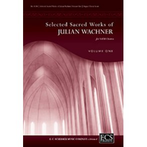 Selected Sacred Choral Works of Julian Wachner V1