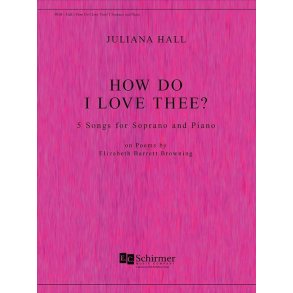 How Do I Love Thee : 5 Songs For Soprano and Piano