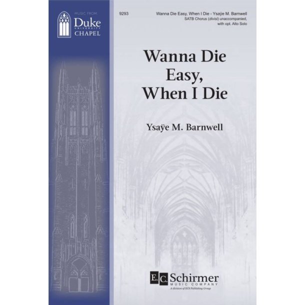 Wanna Die Easy, When I Die : SATB [divisi] Unaccompanied and opt. Alto Solo