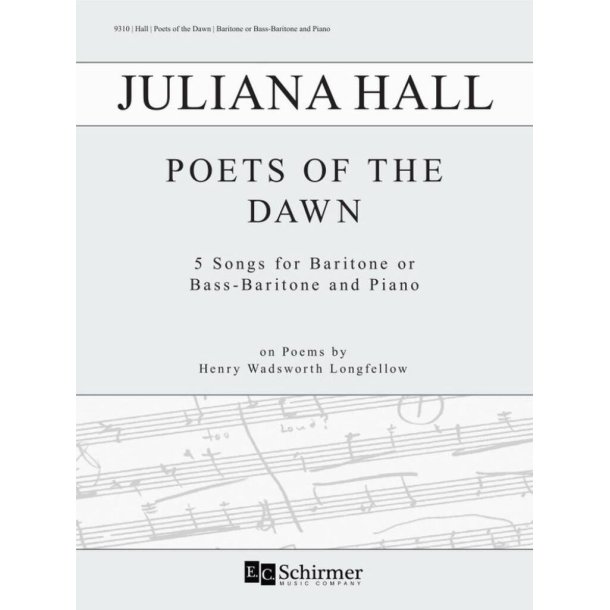 Poets of the Dawn : 5 Songs for Baritone or Bass-Baritone and Piano on Poems by Henry Wadsworth Longfellow