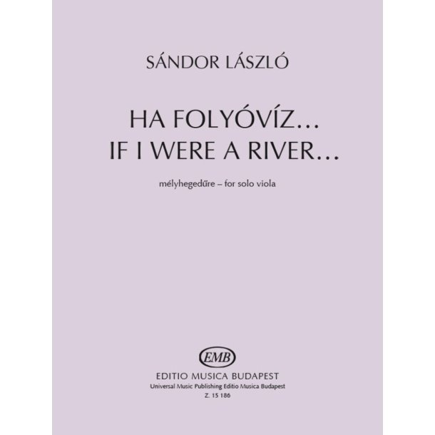 If I were a River... : Based on a folk song from Gyergy&oacute; (Transylvania) for solo viola