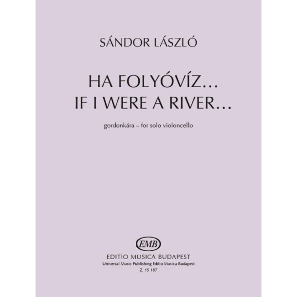 If I were a River... : Based on a folk song from Gyergy&oacute; (Transylvania) for solo violoncello
