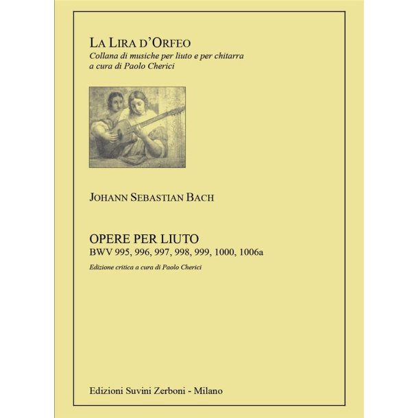 Opere Complete Per Liuto : Nuova Edizione Critica a cura di Paolo Cherici - BWV 995, 996, 997, 998, 999, 1000, 1006a
