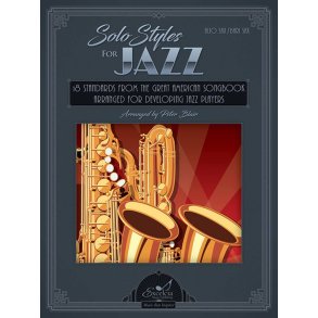 Solo Styles for Jazz - Alto/Baritone Saxophone : 18 Standards from the Great American Songbook Arranged for Developing Jazz Players
