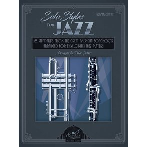 Solo Styles for Jazz - Trumpet, Clarinet : 18 Standards from the Great American Songbook Arranged for Developing Jazz Players