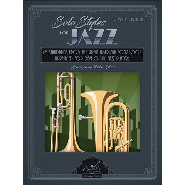 Solo Styles for Jazz - Trombone, Euphonium : 18 Standards from the Great American Songbook Arranged for Developing Jazz Players