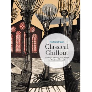 The Piano Player: Classical Chillout : 20 beautiful & relaxing pieces, arranged for the intermediate pianist