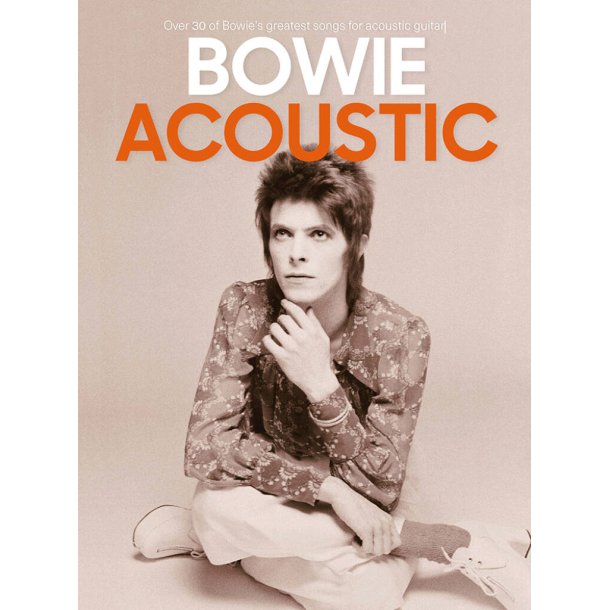 Bowie: Acoustic : Over 30 of Bowie's greatest songs for acoustic guitar