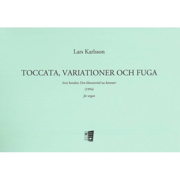 Toccata, variationer och fuga : based on the Swedish hymn Den blomstertid nu kommer
