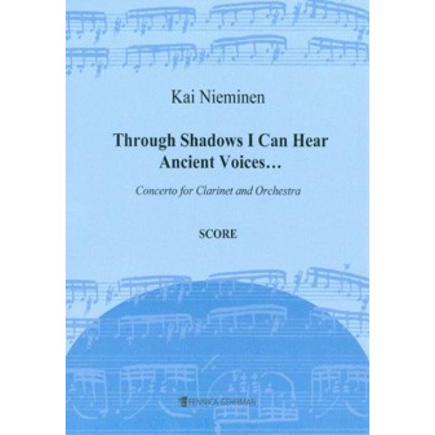 Through Shadows I Can Hear Ancient Voices : Concerto For Clarinet And Orchestra