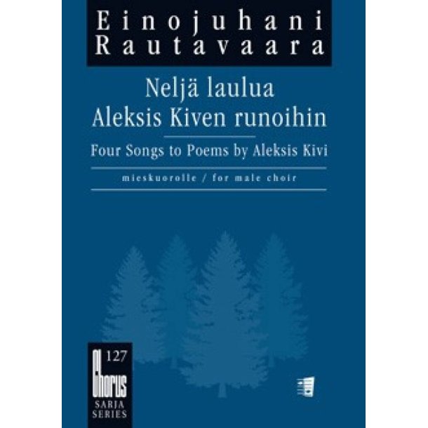 Nelj&auml; Laulua Aleksis Kiven Runoihin : Four Songs To Poems By Aleksis Kivi