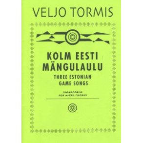 Kolm Eesti Mängulaulu : Three Estonian Game Songs