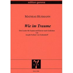 Wie im Traume : Drei Lieder nach Gedichten von Joseph Freiherr v. Eichendorff