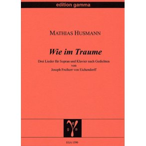 Wie im Traume : Drei Lieder nach Gedichten von Joseph Freiherr v. Eichendorff