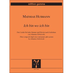 Ich bin wo ich bin : Drei Lieder für hohe Stimme und Klavier nach Gedichten von Johannes Bobrowski