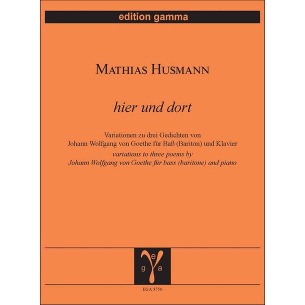 Hier und dort : Variationen zu drei Gedichten von Johann Wolfgang von Goethe f&uuml;r Ba&szlig; (Bariton) und Klav
