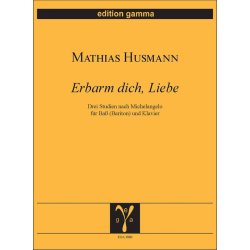 Erbarm dich, Liebe : Drei Studien nach Michelangelo f&uuml;r Ba&szlig; (Bariton) und Klavier