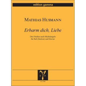 Erbarm dich, Liebe : Drei Studien nach Michelangelo für Baß (Bariton) und Klavier