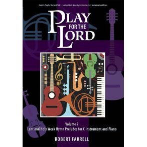 Play for the Lord - Volume 7 : Lent and Holy Week Hymn Preludes for C Instrument and Piano