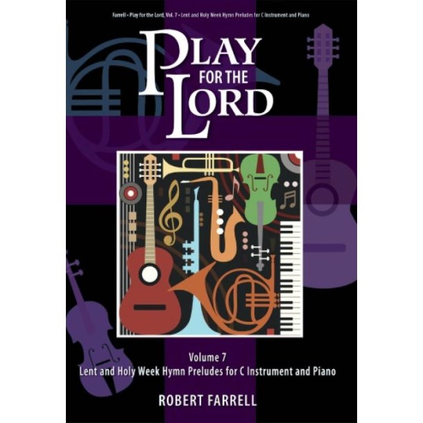 Play for the Lord - Volume 7 : Lent and Holy Week Hymn Preludes for C Instrument and Piano