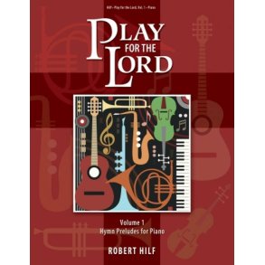 Play for the Lord - Volume 1 : Hymn Preludes for Piano