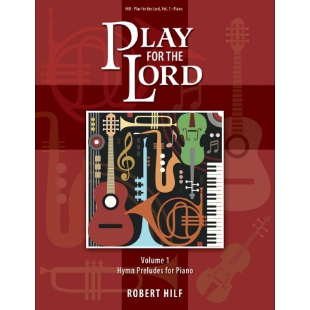 Play for the Lord - Volume 1 : Hymn Preludes for Piano