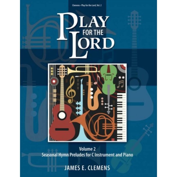 Play for the Lord - Volume 2 : Seasonal Hymn Preludes for C Instrument and Piano