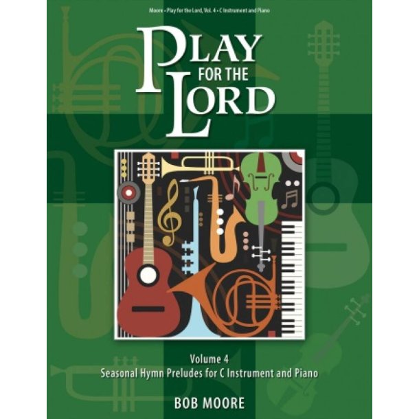 Play for the Lord - Volume 4 : Seasonal Hymn Preludes for C Instrument and Piano